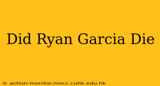 Did Ryan Garcia Die