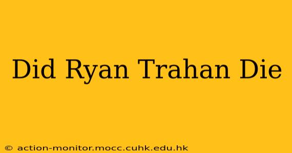 Did Ryan Trahan Die