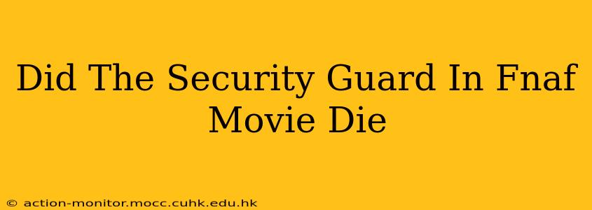Did The Security Guard In Fnaf Movie Die