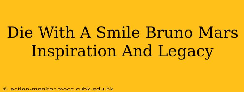 Die With A Smile Bruno Mars Inspiration And Legacy