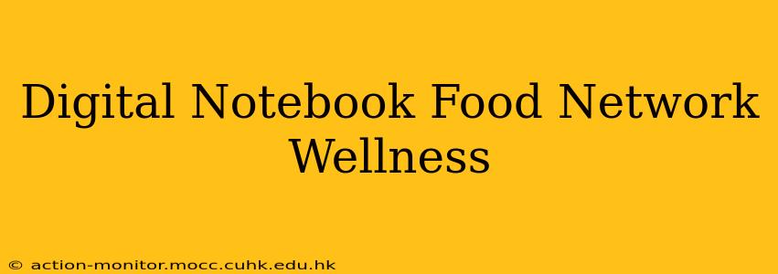 Digital Notebook Food Network Wellness