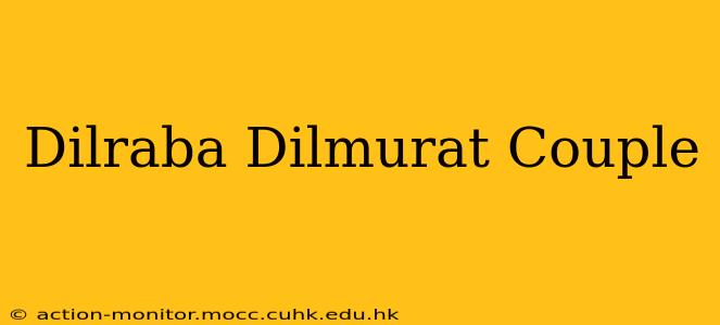 Dilraba Dilmurat Couple