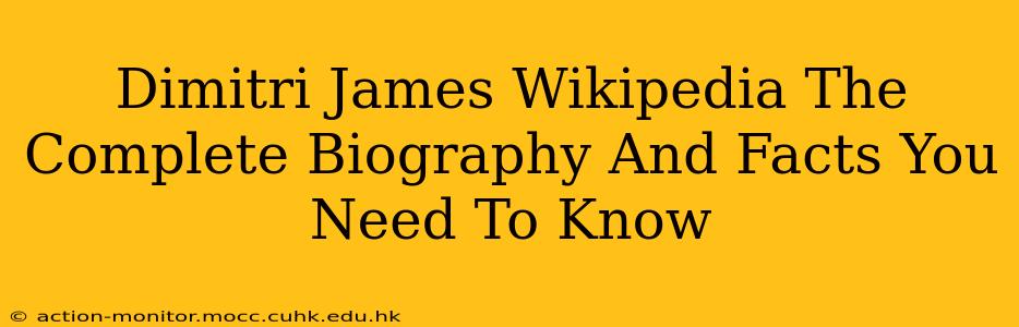 Dimitri James Wikipedia The Complete Biography And Facts You Need To Know