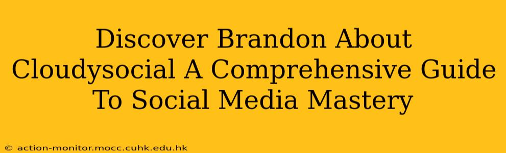 Discover Brandon About Cloudysocial A Comprehensive Guide To Social Media Mastery