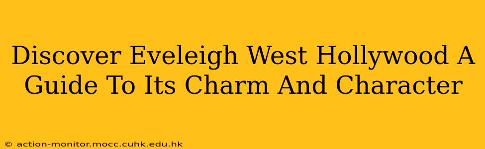 Discover Eveleigh West Hollywood A Guide To Its Charm And Character