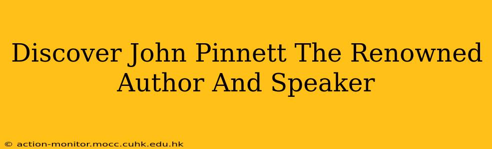 Discover John Pinnett The Renowned Author And Speaker