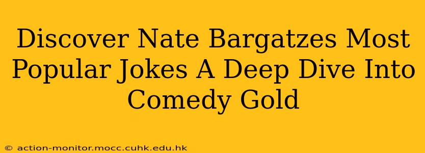 Discover Nate Bargatzes Most Popular Jokes A Deep Dive Into Comedy Gold