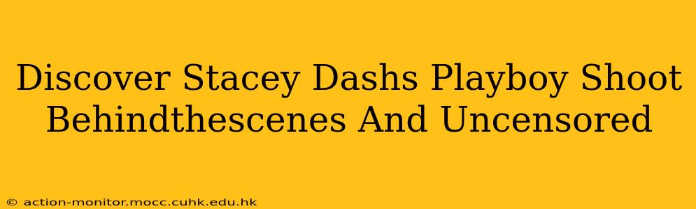 Discover Stacey Dashs Playboy Shoot Behindthescenes And Uncensored