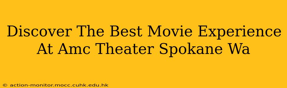 Discover The Best Movie Experience At Amc Theater Spokane Wa