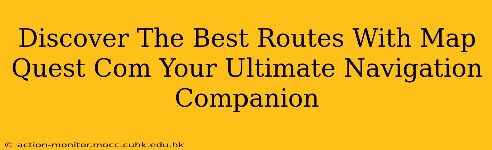 Discover The Best Routes With Map Quest Com Your Ultimate Navigation Companion