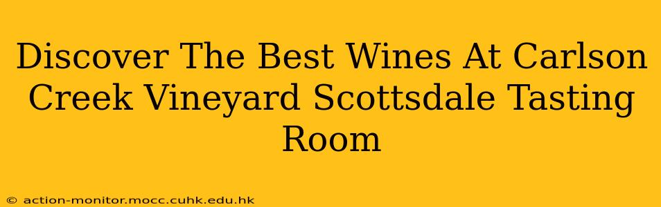 Discover The Best Wines At Carlson Creek Vineyard Scottsdale Tasting Room