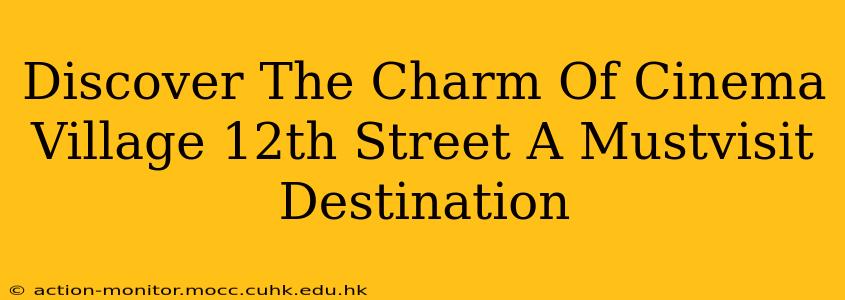 Discover The Charm Of Cinema Village 12th Street A Mustvisit Destination