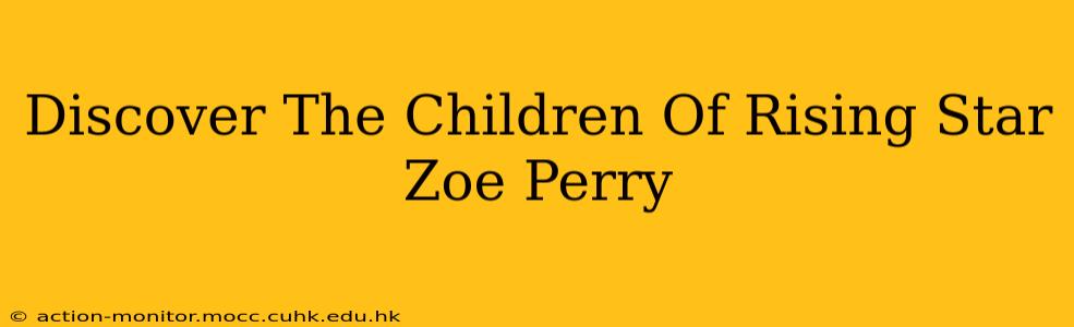 Discover The Children Of Rising Star Zoe Perry