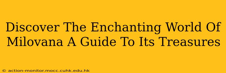 Discover The Enchanting World Of Milovana A Guide To Its Treasures