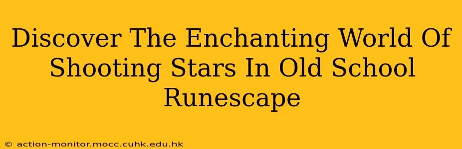 Discover The Enchanting World Of Shooting Stars In Old School Runescape