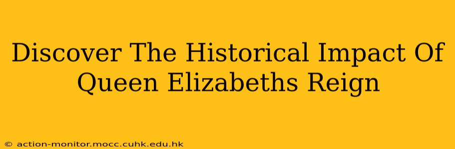 Discover The Historical Impact Of Queen Elizabeths Reign