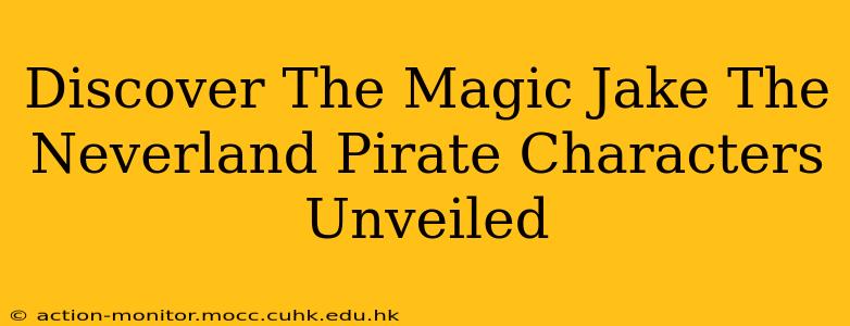 Discover The Magic Jake The Neverland Pirate Characters Unveiled