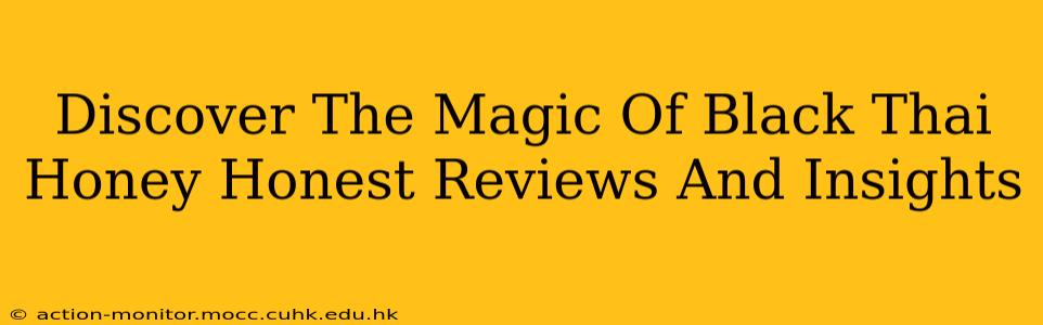 Discover The Magic Of Black Thai Honey Honest Reviews And Insights