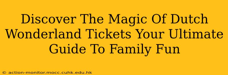 Discover The Magic Of Dutch Wonderland Tickets Your Ultimate Guide To Family Fun
