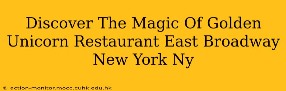 Discover The Magic Of Golden Unicorn Restaurant East Broadway New York Ny