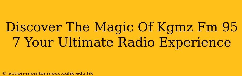 Discover The Magic Of Kgmz Fm 95 7 Your Ultimate Radio Experience