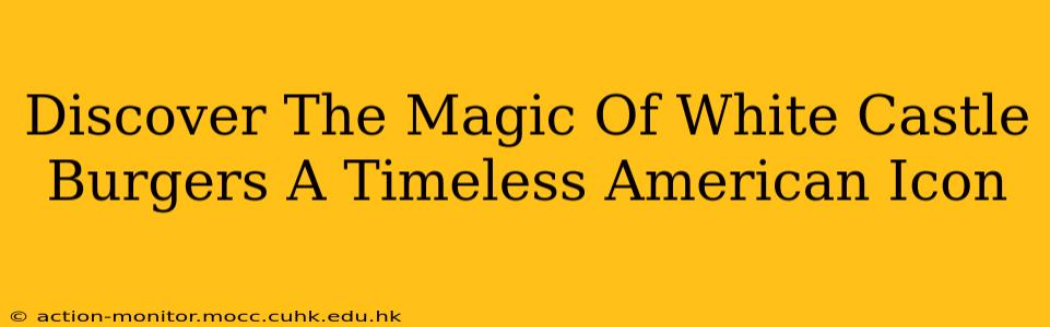 Discover The Magic Of White Castle Burgers A Timeless American Icon
