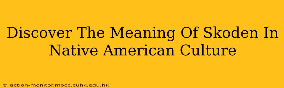 Discover The Meaning Of Skoden In Native American Culture