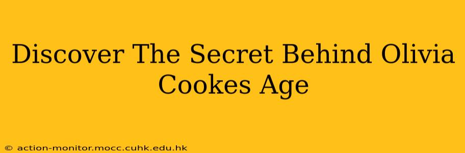 Discover The Secret Behind Olivia Cookes Age