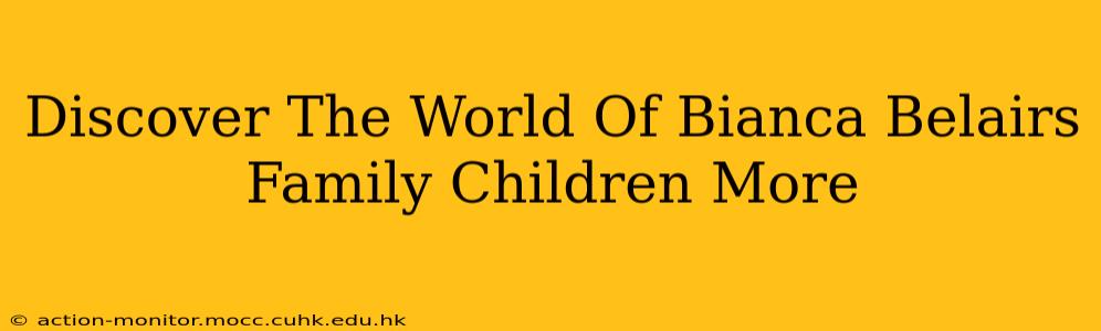 Discover The World Of Bianca Belairs Family Children More