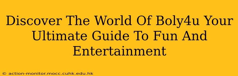 Discover The World Of Boly4u Your Ultimate Guide To Fun And Entertainment