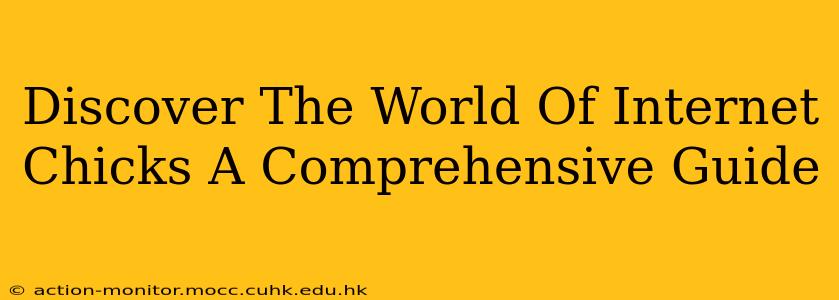 Discover The World Of Internet Chicks A Comprehensive Guide