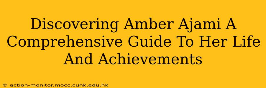 Discovering Amber Ajami A Comprehensive Guide To Her Life And Achievements