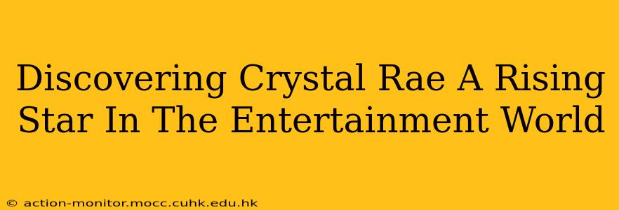 Discovering Crystal Rae A Rising Star In The Entertainment World