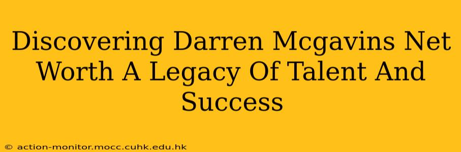 Discovering Darren Mcgavins Net Worth A Legacy Of Talent And Success