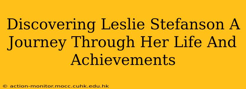 Discovering Leslie Stefanson A Journey Through Her Life And Achievements