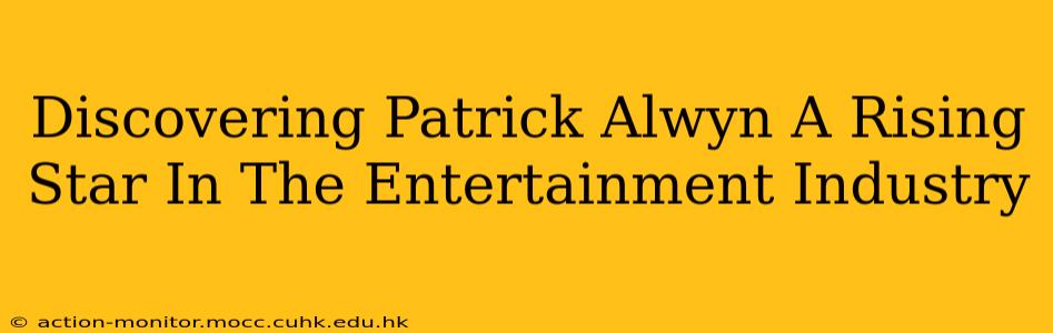 Discovering Patrick Alwyn A Rising Star In The Entertainment Industry