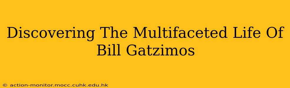 Discovering The Multifaceted Life Of Bill Gatzimos