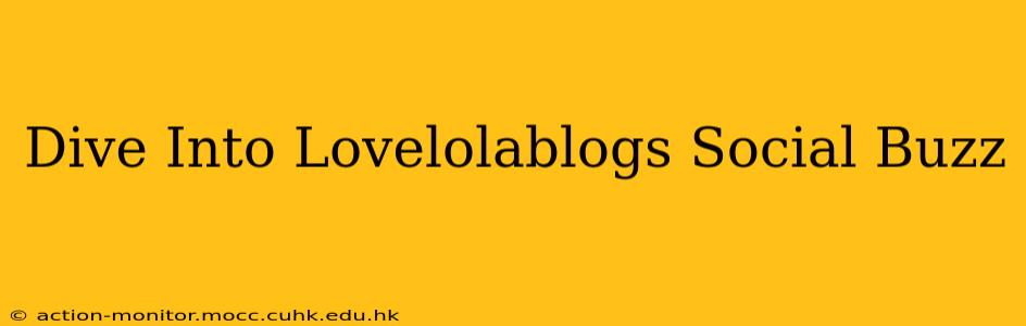 Dive Into Lovelolablogs Social Buzz
