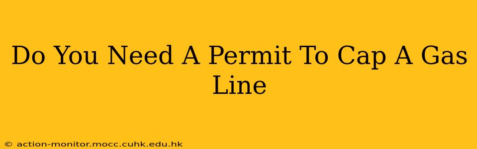 Do You Need A Permit To Cap A Gas Line