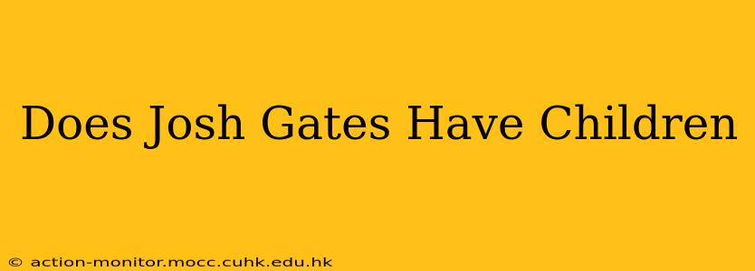 Does Josh Gates Have Children