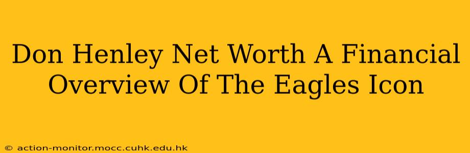 Don Henley Net Worth A Financial Overview Of The Eagles Icon