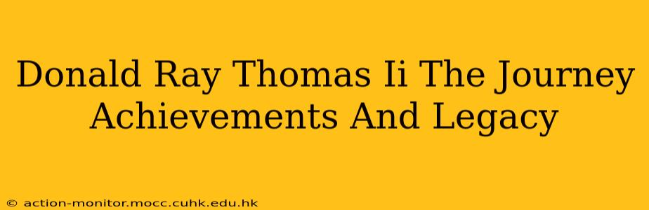 Donald Ray Thomas Ii The Journey Achievements And Legacy