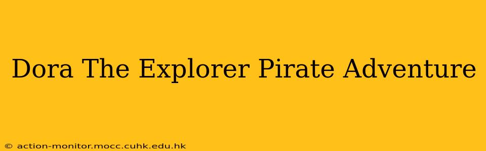 Dora The Explorer Pirate Adventure