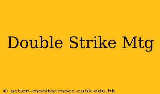 Double Strike Mtg