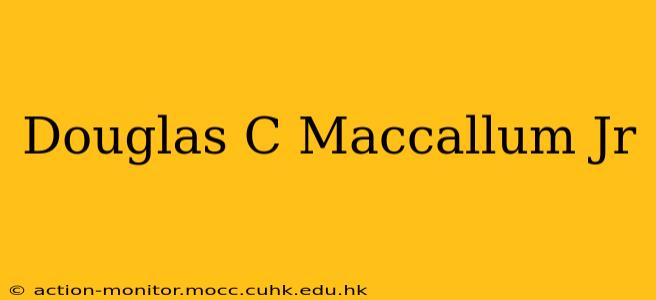 Douglas C Maccallum Jr