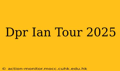 Dpr Ian Tour 2025