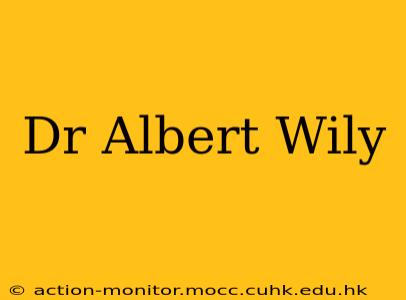 Dr Albert Wily