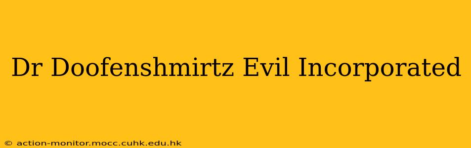 Dr Doofenshmirtz Evil Incorporated