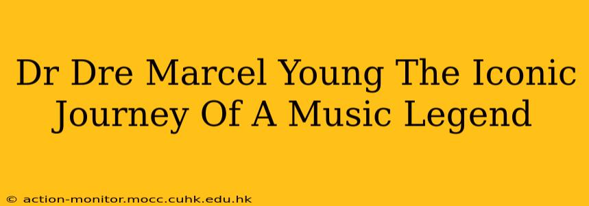 Dr Dre Marcel Young The Iconic Journey Of A Music Legend