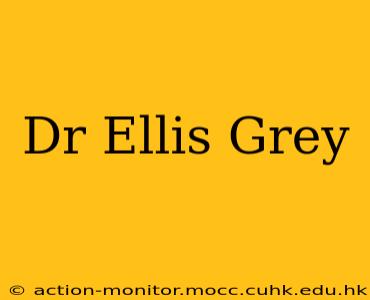 Dr Ellis Grey